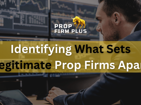 Identifying What Sets Legitimate Prop Firms Apart