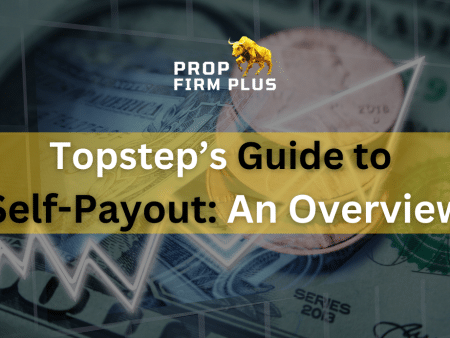 Topstep’s Guide to Self-Payout: An Overview